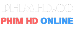 PhimHD | Phim HD Hay | Phim HD Hot | Chỉ có tại PhimHD.co